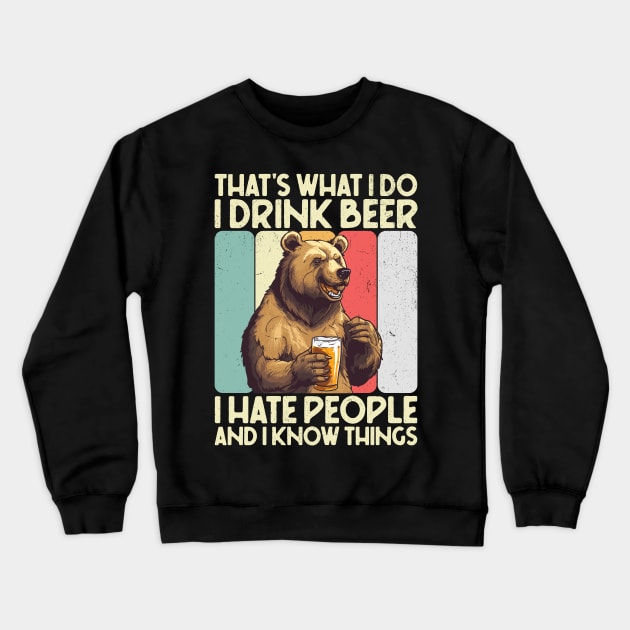 That's What I Do I Drink Beer I Hate People And I Know Things Crewneck Sweatshirt by Three Meat Curry